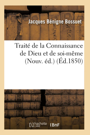 Trait De La Connaissance De Dieu Et De Soimme (Nouv. D.) (D.1850) (Litterature) (French Edition),New