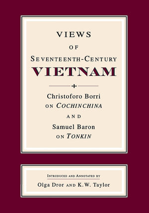 Views of SeventeenthCentury Vietnam: Christoforo Borri on Cochinchina and Samuel Baron on Tonkin (Studies on Southeast Asia),Used
