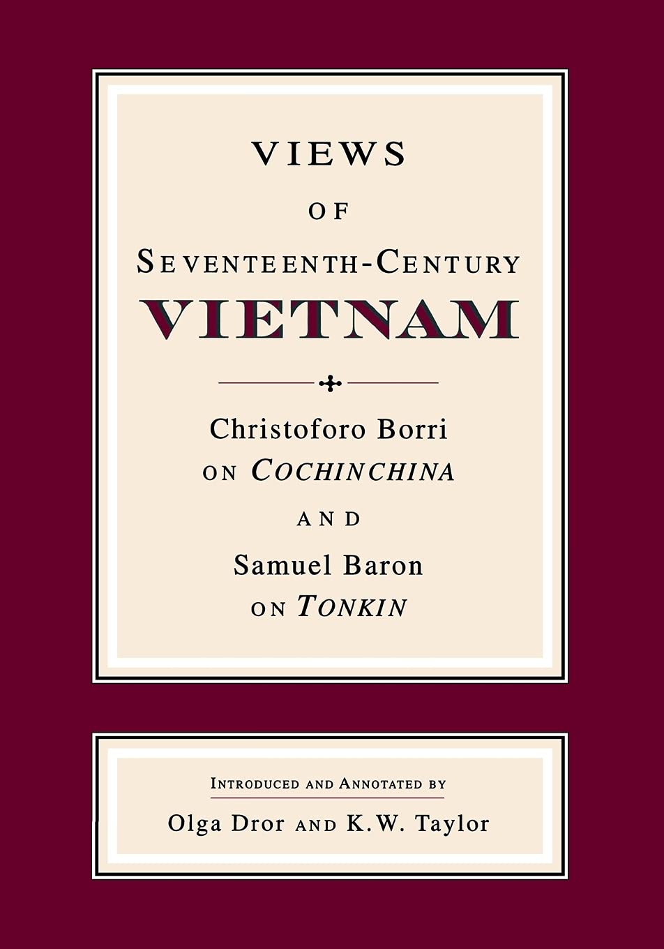 Views of SeventeenthCentury Vietnam: Christoforo Borri on Cochinchina and Samuel Baron on Tonkin (Studies on Southeast Asia),Used