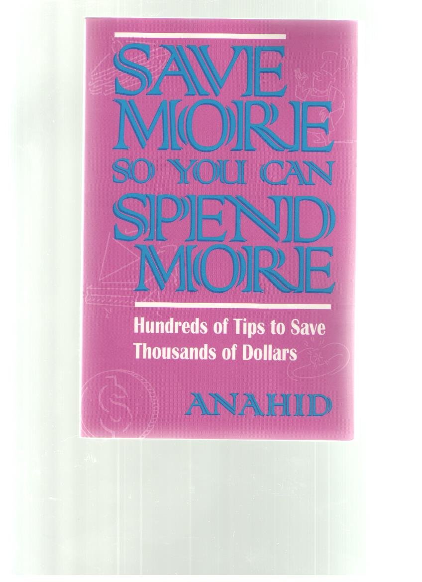 Save More So You Can Spend More: Hundreds of Tips to Save Thousands of Dollars,Used