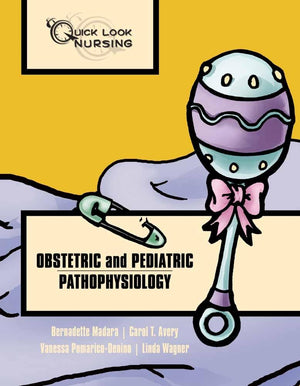 Quick Look Nursing: Obstetric and Pediatric Pathophysiology: Obstetric and Pediatric Pathophysiology,New