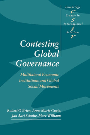 Contesting Global Governance: Multilateral Economic Institutions and Global Social Movements (Cambridge Studies in International,New