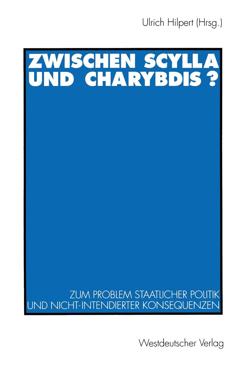 Zwischen Scylla und Charybdis?: Zum Problem staatlicher Politik und nichtintendierter Konsequenzen (German Edition),Used