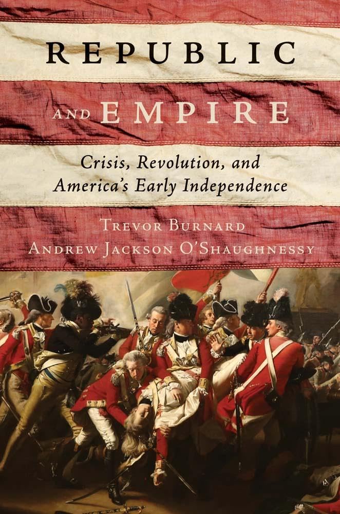 Republic And Empire: Crisis, Revolution, And AmericaS Early Independence