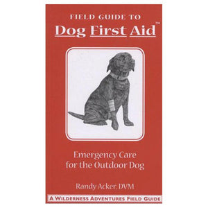 Dog First Aid: A Field Guide to Emergency Care for the Outdoor Dog,New