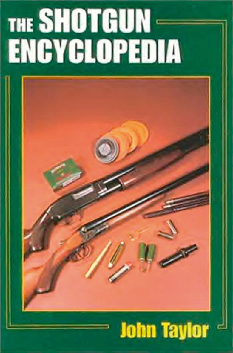 The Shotgun Encyclopedia: A Comprehensive Reference Work on All Aspects of Shotguns and Shotgun Shooting