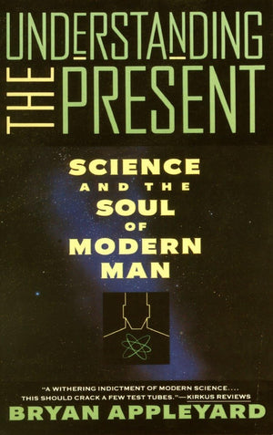 Understanding the Present: Science and the Soul of Modern Man,Used