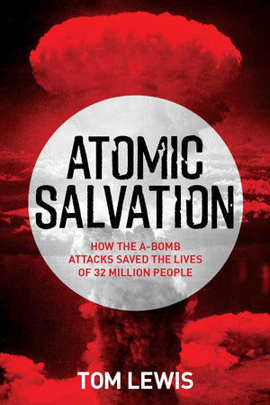 Atomic Salvation: How The Abomb Saved The Lives Of 32 Million People