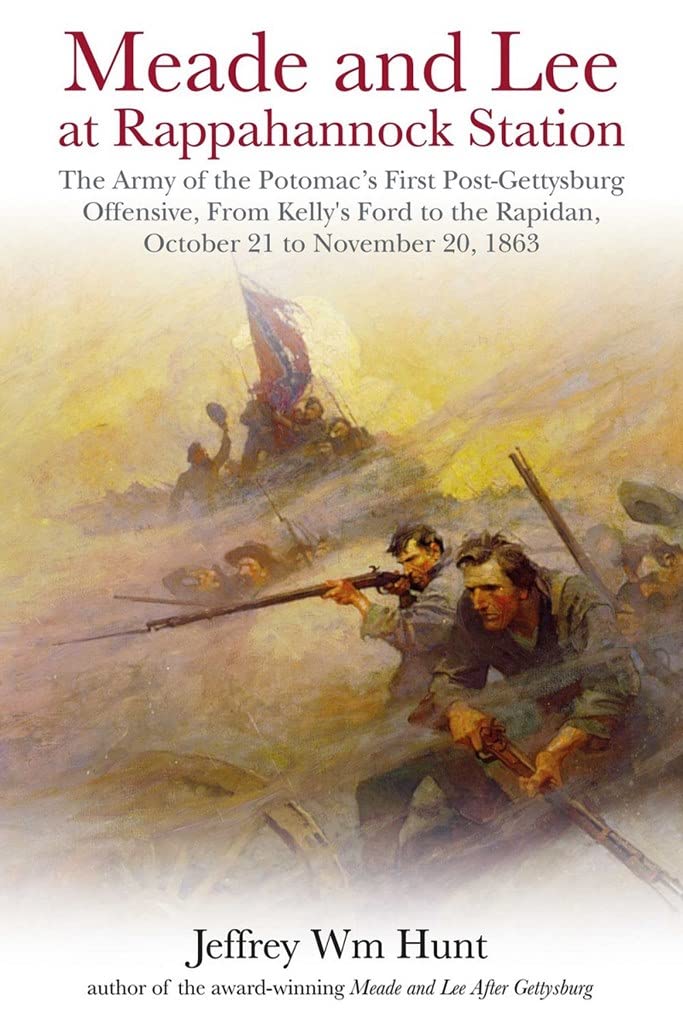Meade And Lee At Rappahannock Station: The Army Of The Potomacs First Postgettysburg Offensive, From Kellys Ford To The Rapidan,Used