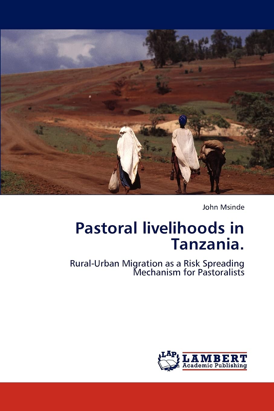 Pastoral livelihoods in Tanzania.: RuralUrban Migration as a Risk Spreading Mechanism for Pastoralists,Used