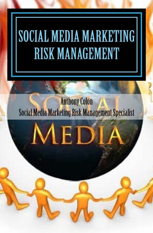 Social Media Marketing Risk Management For Safety & Profit: How To Make More Money, Cut Costs & Mitigate Your Social Media Marke,Used