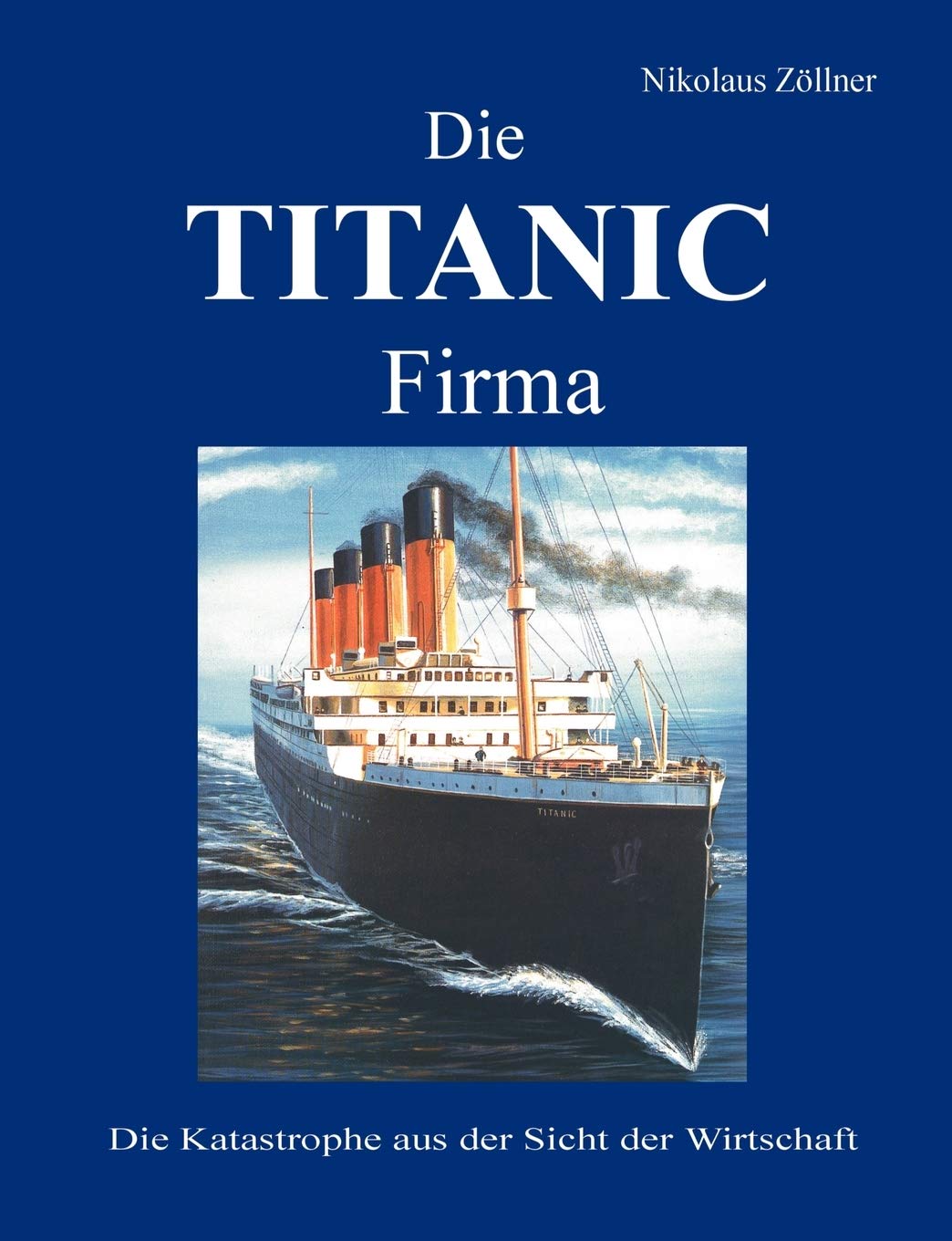 Die TITANIC Firma: Die Katastrophe aus der Sicht der Wirtschaft (German Edition),Used