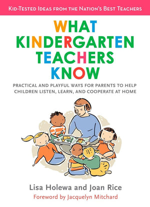 What Kindergarten Teachers Know: Practical and Playful Ways for Parents to Help Children Listen, Learn, and Coope rate at Home,Used