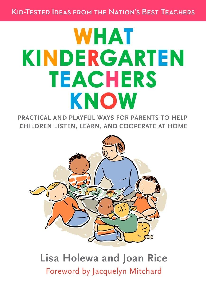 What Kindergarten Teachers Know: Practical and Playful Ways for Parents to Help Children Listen, Learn, and Coope rate at Home,Used