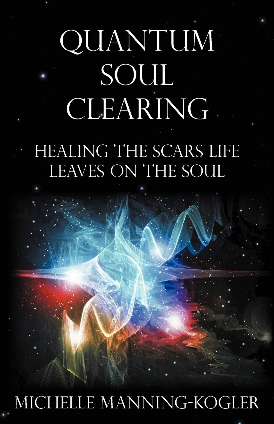 Quantum Soul Clearing: Healing The Scars Life Leaves On The Soul,Used