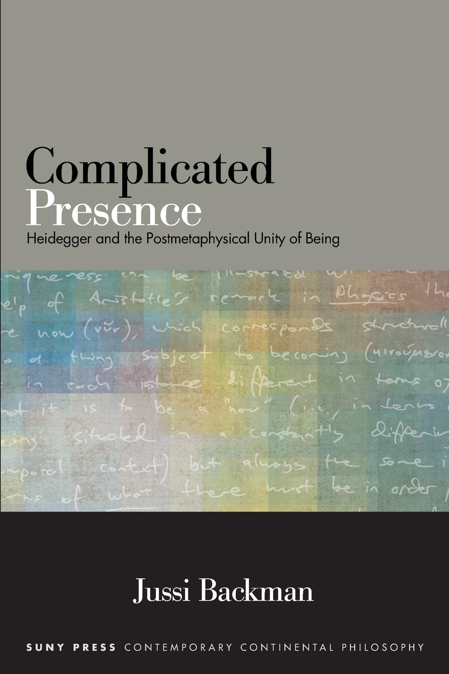 Complicated Presence: Heidegger and the Postmetaphysical Unity of Being (SUNY series in Contemporary Continental Philosophy),Used