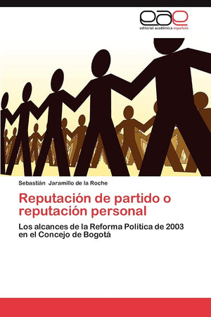 Reputacin de partido o reputacin personal: Los alcances de la Reforma Poltica de 2003 en el Concejo de Bogot (Spanish Ed,Used