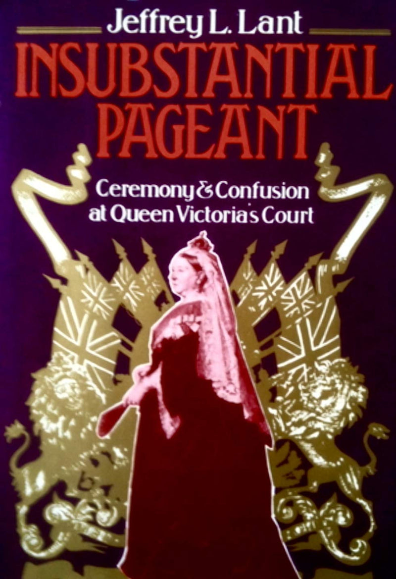 Insubstantial pageant: Ceremony and confusion at Queen Victoria's court,Used