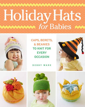Holiday Hats For Babies: Caps, Berets & Beanies To Knit For Every Occasion,Used