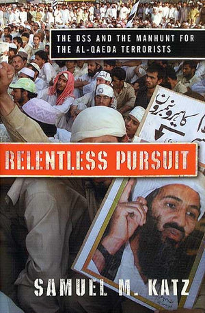 Relentless Pursuit: The Dss And The Manhunt For The Alqaeda Terrorists,New
