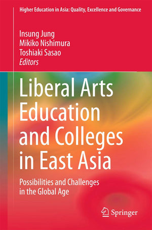 Liberal Arts Education and Colleges in East Asia: Possibilities and Challenges in the Global Age (Higher Education in Asia: Qual,Used