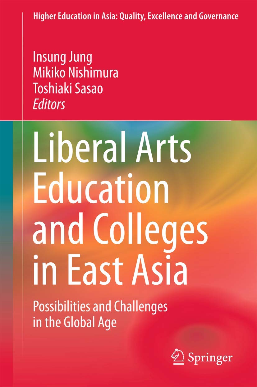 Liberal Arts Education and Colleges in East Asia: Possibilities and Challenges in the Global Age (Higher Education in Asia: Qual,Used