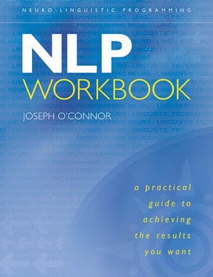 NLP Workbook: A Practical Guide to Achieving the Results You Want,New