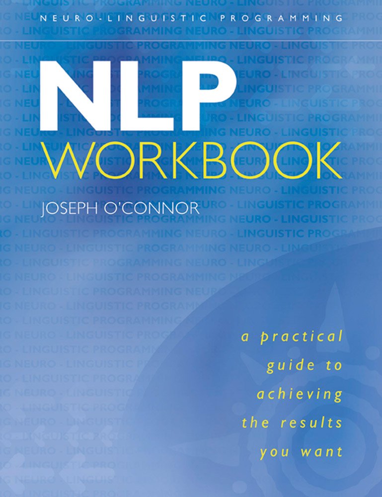 NLP Workbook: A Practical Guide to Achieving the Results You Want,New