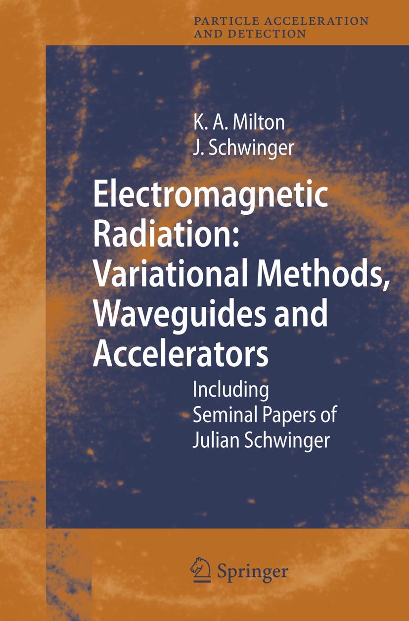 Electromagnetic Radiation: Variational Methods, Waveguides and Accelerators: Including Seminal Papers of Julian Schwinger (Parti,Used