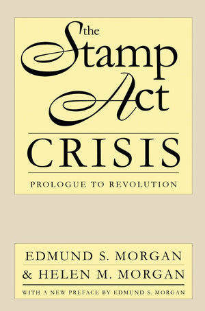 The Stamp Act Crisis: Prologue To Revolution (Published By The Omohundro Institute Of Early American History And Culture And The,New