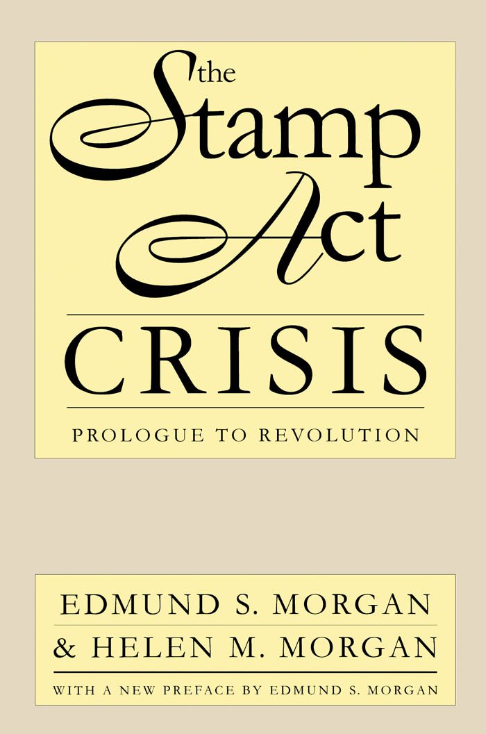 The Stamp Act Crisis: Prologue To Revolution (Published By The Omohundro Institute Of Early American History And Culture And The,New