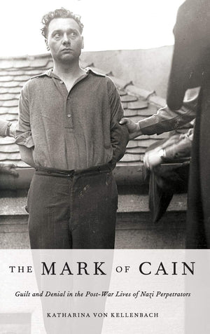 The Mark of Cain: Guilt and Denial in the PostWar Lives of Nazi Perpetrators,Used