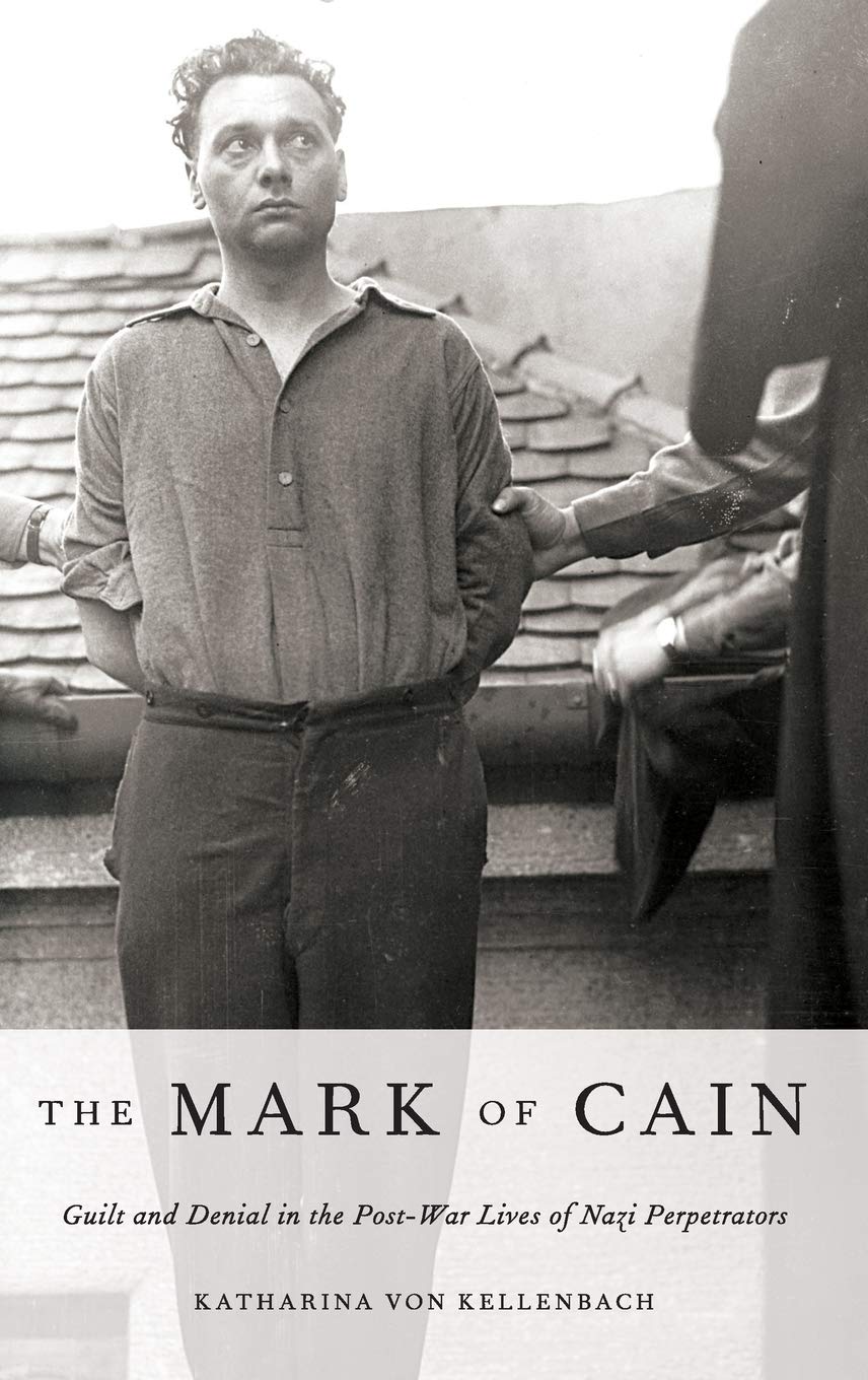 The Mark of Cain: Guilt and Denial in the PostWar Lives of Nazi Perpetrators,Used
