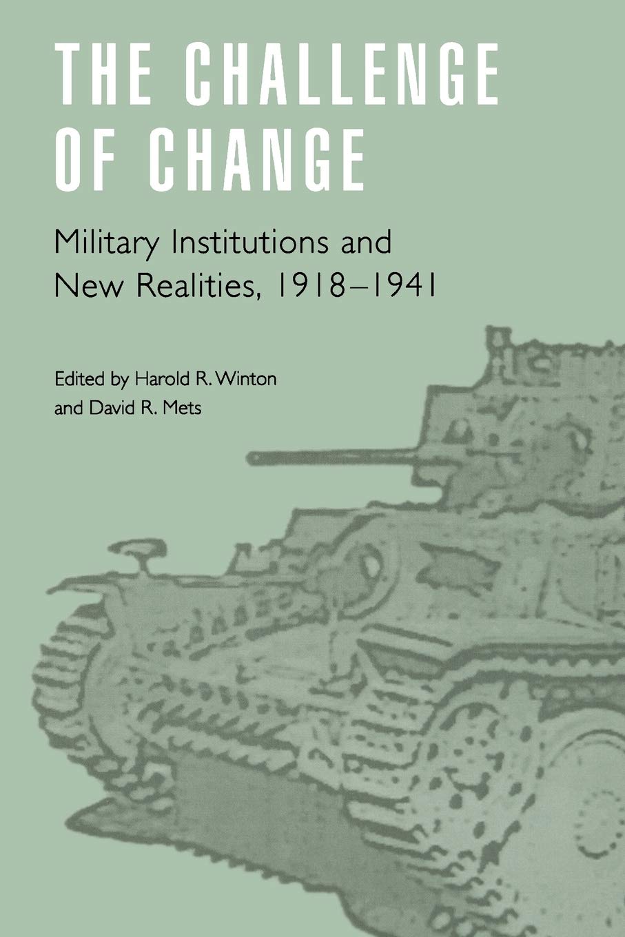 The Challenge Of Change: Military Institutions And New Realities, 19181941 (Studies In War, Society, And The Military),New