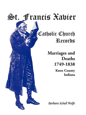 St. Francis Xavier Catholic Church Records: Marriages and Deaths, 17491838, Knox County, Indiana,Used