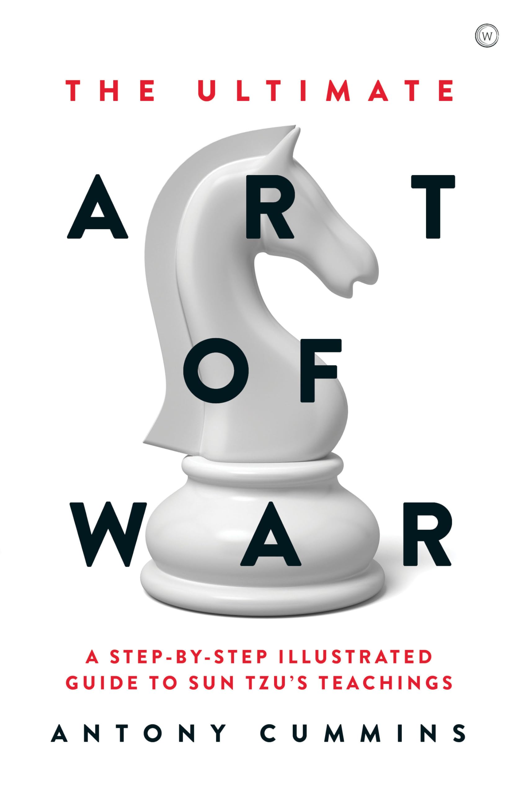 The Ultimate Art Of War: A Stepbystep Illustrated Guide To Sun Tzu'S Teachings (The Ultimate Series)