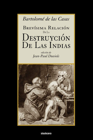 Brevsima relacin de la destruycin de las Indias (Spanish Edition),New