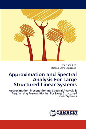Approximation and Spectral Analysis For Large Structured Linear Systems: Approximation, Preconditioning, Spectral Analysis & Reg,Used