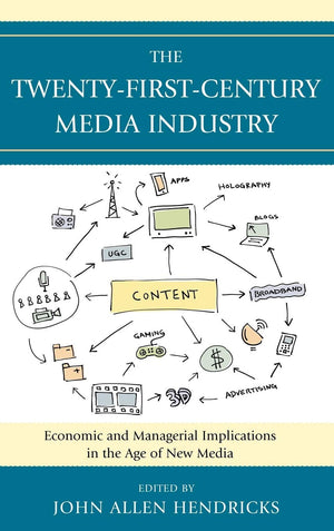 The TwentyFirstCentury Media Industry: Economic and Managerial Implications in the Age of New Media (Studies in New Media),New