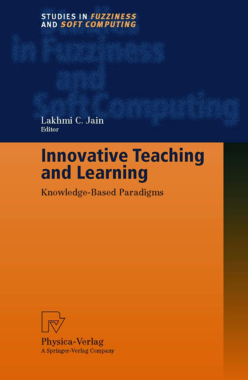 Innovative Teaching and Learning: KnowledgeBased Paradigms (Studies in Fuzziness and Soft Computing, 36),Used