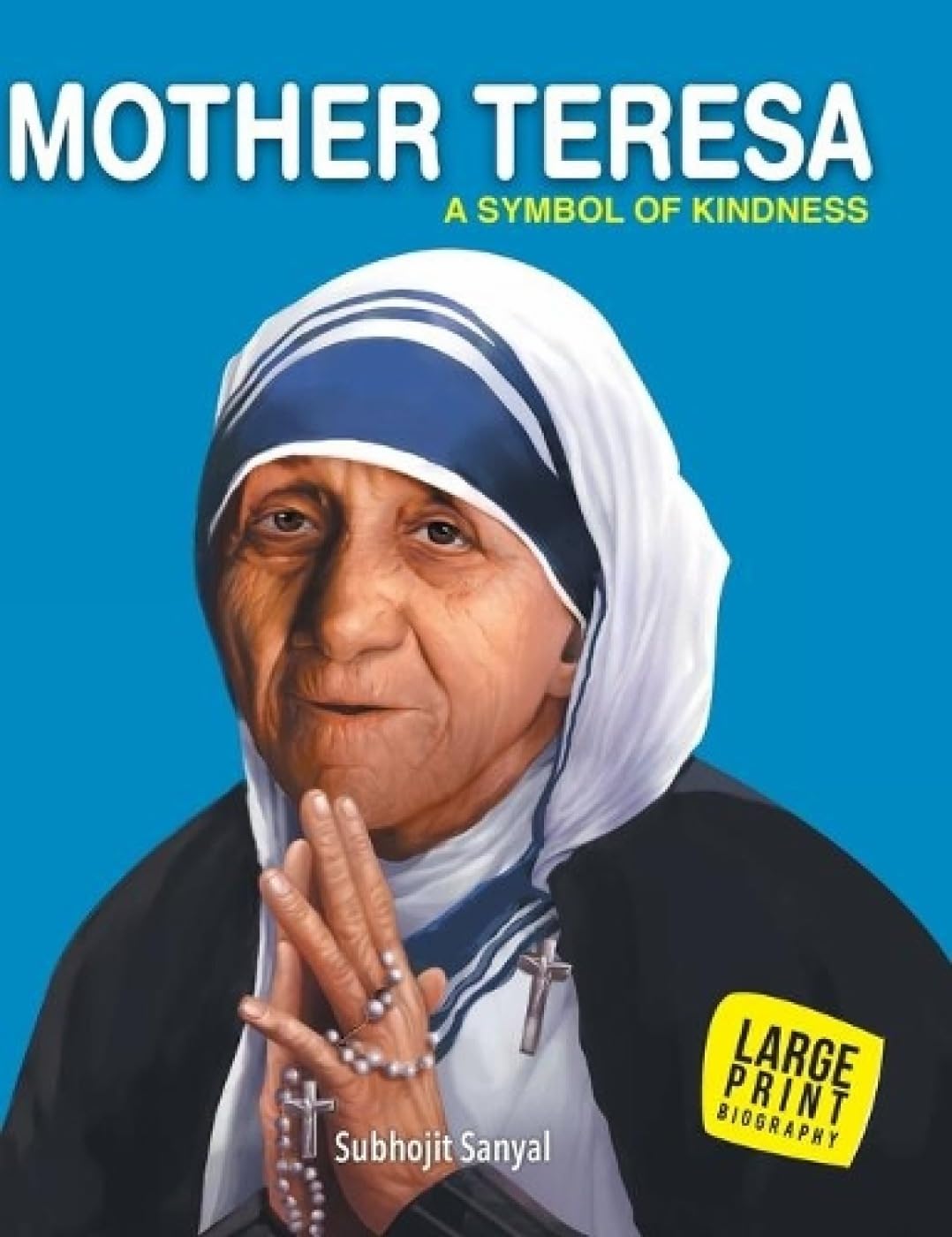 Mother Teresa Inspiring Biography For Children: Life Story Of The Saint Of Kindness | Inspiring Journey Of Mother Teresa | Tales Of Compassion, Love & Service | Timeless Stories That Teach Kindness & Empathy | Read-Aloud For Bedtime - Large Print