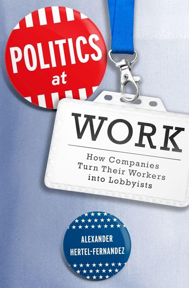 Politics at Work: How Companies Turn Their Workers into Lobbyists (Studies in Postwar American Political Development),Used