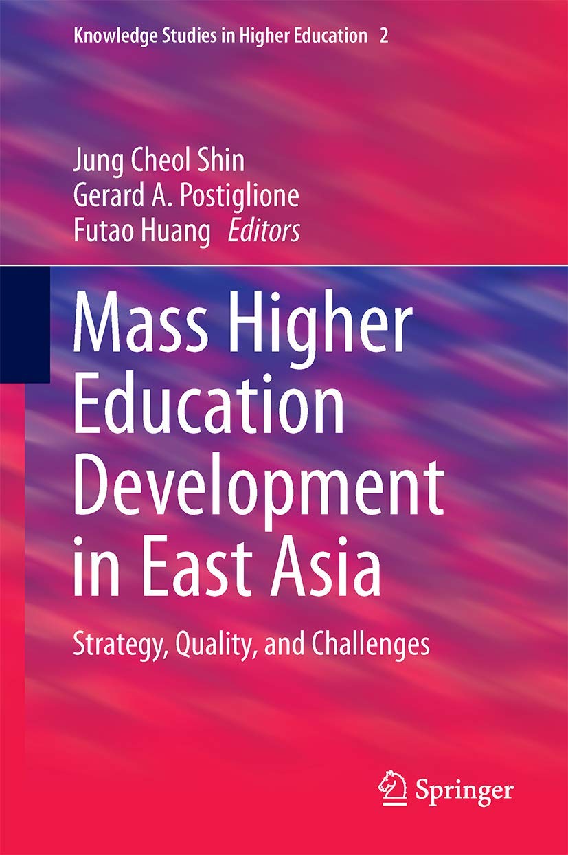 Mass Higher Education Development in East Asia: Strategy, Quality, and Challenges (Knowledge Studies in Higher Education, 2),Used