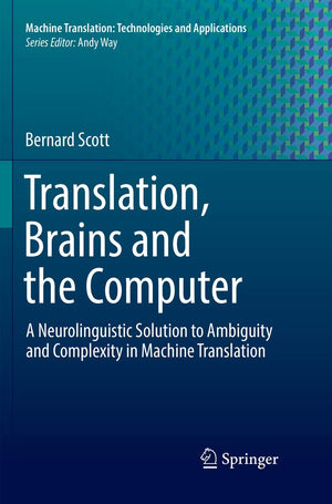 Translation, Brains and the Computer: A Neurolinguistic Solution to Ambiguity and Complexity in Machine Translation (Machine Tra,Used