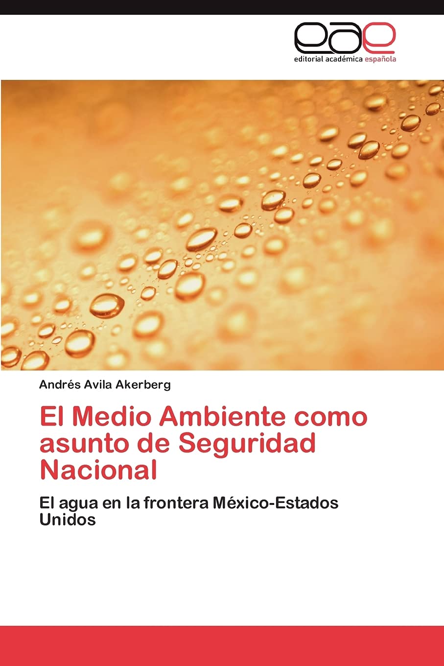 El Medio Ambiente como asunto de Seguridad Nacional: El agua en la frontera MxicoEstados Unidos (Spanish Edition),Used