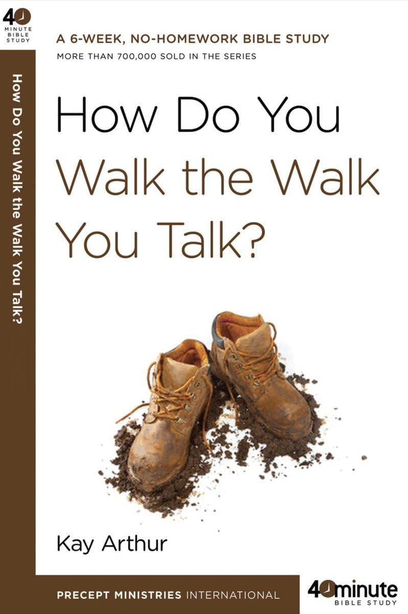 How Do You Walk The Walk You Talk? (40Minute Bible Studies)