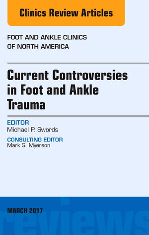 Current Controversies in Foot and Ankle Trauma, An issue of Foot and Ankle Clinics of North America (Volume 221) (The Clinics: ,Used
