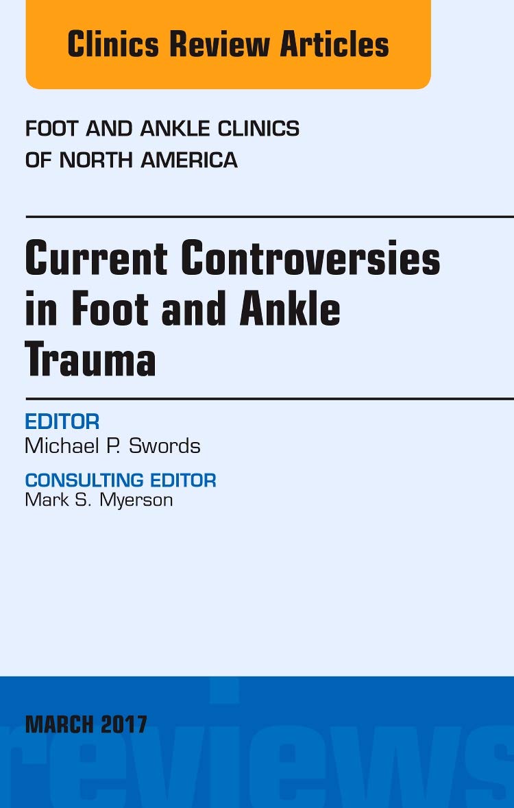 Current Controversies in Foot and Ankle Trauma, An issue of Foot and Ankle Clinics of North America (Volume 221) (The Clinics: ,Used