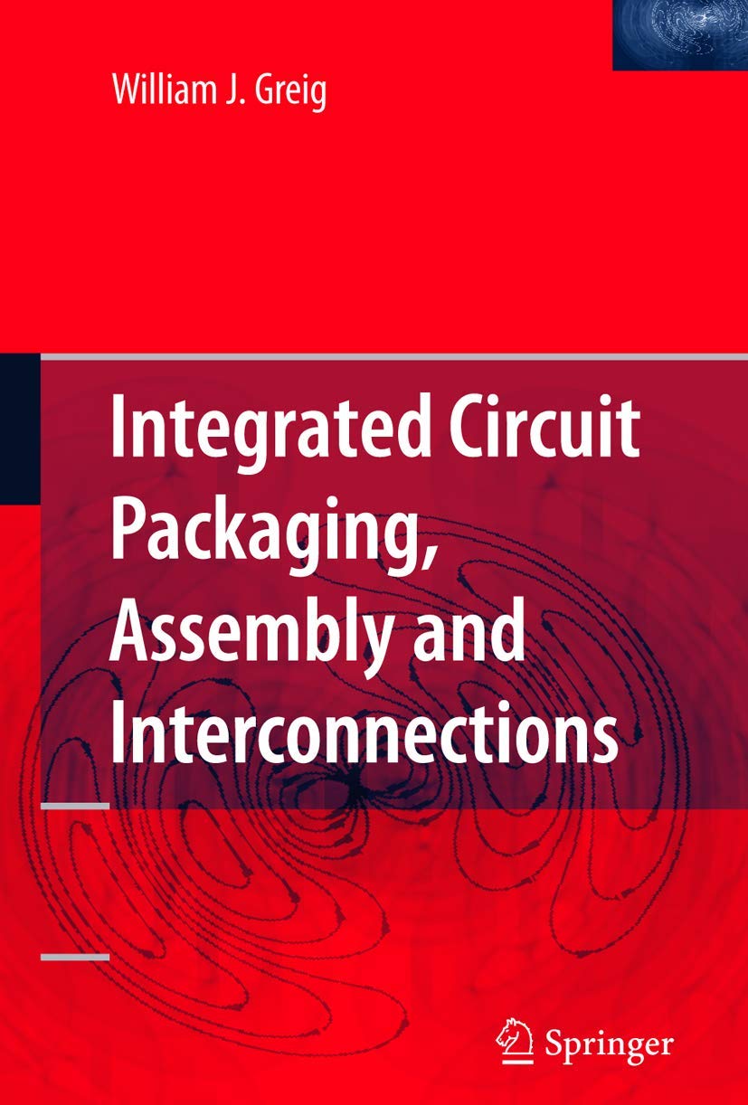 Integrated Circuit Packaging, Assembly And Interconnections (Springer Series In Advanced Microelectronics)