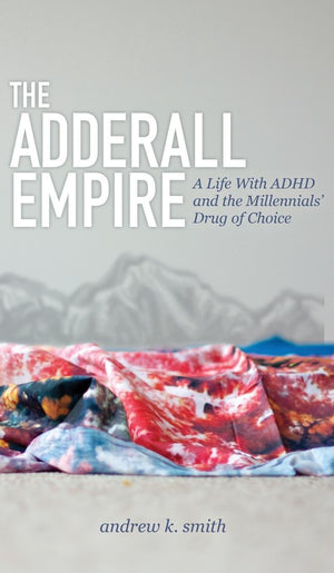 The Adderall Empire: A Life With Adhd And The Millennials' Drug Of Choice,Used